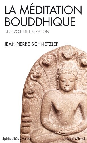 La Meditation Bouddhique : Une Voie De Liberation, Jean-Pierre Schnetzler