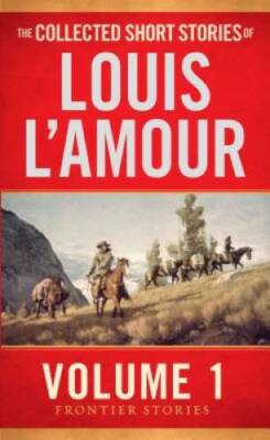 The Collected Short Stories of Louis L'Amour, Volume 1: Frontier Stories - GOOD