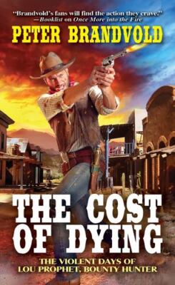The Cost of Dying (Lou Prophet, Bounty Hunter) by Brandvold, Peter