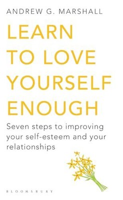 Learn to Love Yourself Enough: Sev... by Marshall, Andrew G Paperback / softback