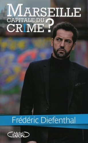Marseille, Capitale Du Crime ?, Frederic Diefenthal Et Dominique Cellura