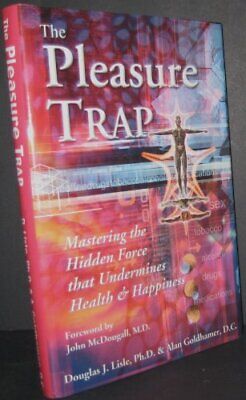 The Pleasure Trap  Mastering the Hidden Force That Undermines Hea
