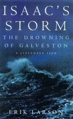 Isaac s Storm: The Drowning of Galveston, 8 Septembe... by Larson, Erik Hardback