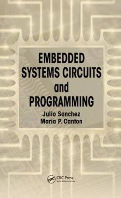 Embedded Systems Circuits and Programming - Hardcover By Sanchez, Julio - GOOD