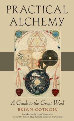 Practical Alchemy: A Guide to the Great Work, Cotnoir, Brian, 9781578637478