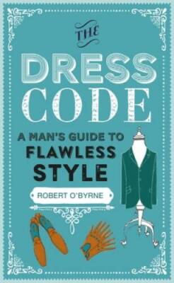 The Dress Code: A mans guide to flawless style - Hardcover - GOOD