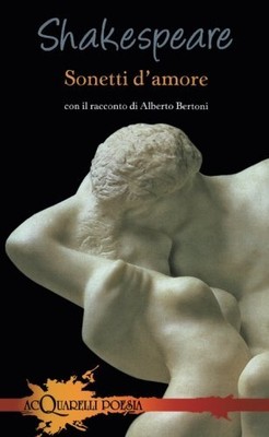 SONETTI D'AMORE. CON IL RACCONTO DI ALBERTO BERTONI By William Shakespeare *NEW*