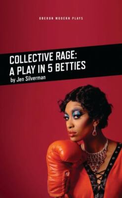 Collective Rage: A Play in Five Betties (Oberon Modern Plays) by 