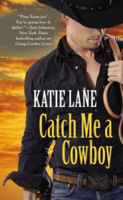 Catch Me a Cowboy (Deep in the Heart of Texas) By Lane, Katie - ACCEPTABLE