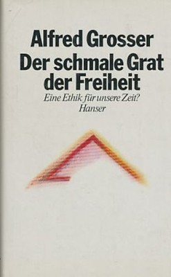 Der schmale Grat der Freiheit : eine neue Ethik für eine neue Zeit? Aus d. Franz
