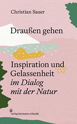 Christian Sauer Draußen gehen: Inspiration und Gelassenheit im Dialo (Tapa dura)