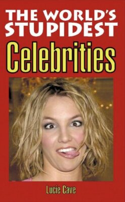 The World's Stupidest Celebrities (The World's Stupidest S.) By 