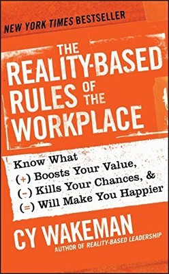 THE REALITY-BASED RULES OF THE WORKPLACE: KNOW WHAT BOOSTS By Cy Wakeman **NEW**