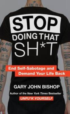 Stop Doing That Sh*t: End Self-Sabotage and Demand Your Life Back - GOOD