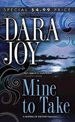 Mine to Take (Matrix of Destiny) - Mass Market Paperback By Joy, Dara - GOOD