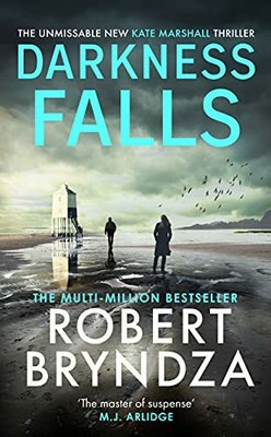 Darkness Falls: The unmissable new thriller in the pulse-p... by Bryndza, Robert