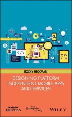 Designing Platform Independent Mobile Apps and Services by Rocky Heckman: New