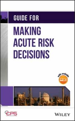 Guide for Making Acute Risk Decisions by Center for Chemical Process Safety: New