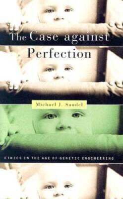 The Case against Perfection: Ethics in the Age of Genetic Engineering - GOOD