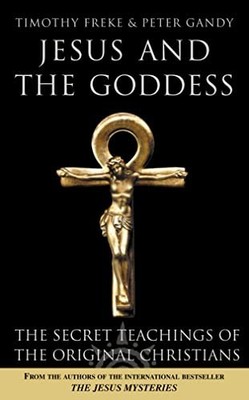 JESUS AND THE GODDESS: The secret te..., Freke, Timothy