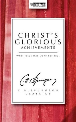 Christ's Glorious Achievements: What Jesus has d... by Spurgeon, C. H. Paperback