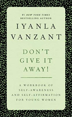 Don't Give It Away! : A Workbook of Self-Awareness and Self-Affirmations for...