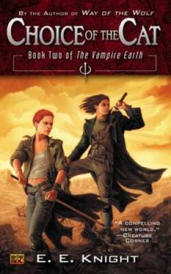 Choice of the Cat: Book Two of the Vampire Earth By Knight, E.E. - VERY GOOD