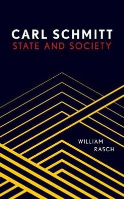 Carl Schmitt: State and Society by William Rasch: New