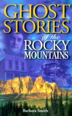 Ghost Stories of the Rocky Mountains - Paperback By Smith, Barbara - GOOD