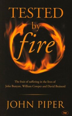 Tested by fire: The Fruit Of Affliction..., Piper, John