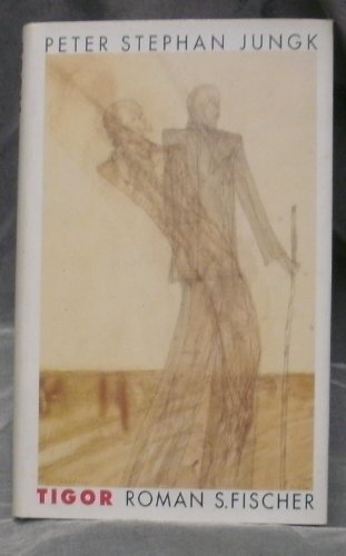 Tigor: Roman, Peter Stephan Jungk