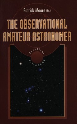 The Observational Amateur Astronomer (The Patrick Moore Practical A... Paperback