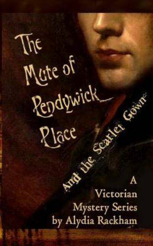 Mute of Pendywick Place : And the Scarlet Gown by Alydia Rackham (2016 ...