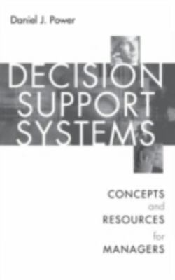 Decision Support Systems: Concepts and Resources for Managers by Power, Daniel
