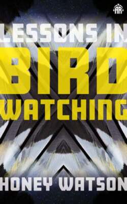 Lessons in Birdwatching by Honey Watson: New