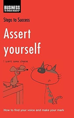 Assert Yourself: How to Find You... by Business the Ultimat Paperback / softback
