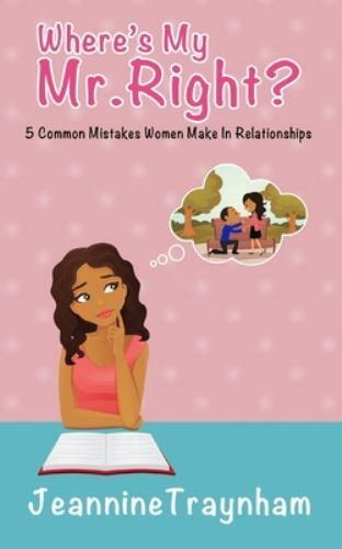 Where's My Mr. Right : 5 Common Mistakes Women Make in Relationships by ...