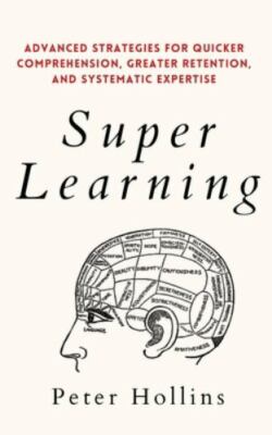 Super Learning: Advanced Strategies.., Self Help, Trade Paperback, Peter Hollins