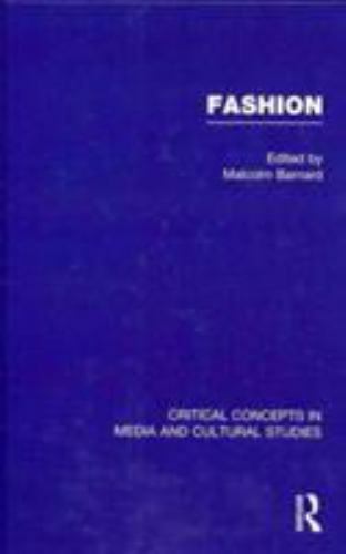 Critical concepts in Media and Cultural Studies: Fashion by Malcolm ...