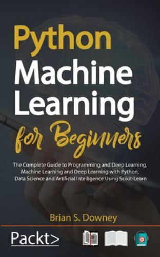Python Machine Learning for Beginners : The Complete Guide to ...