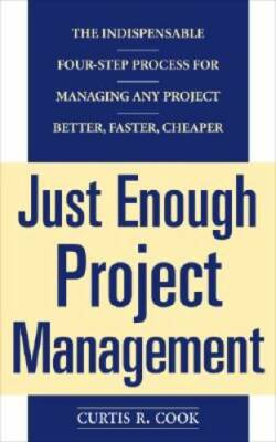 Just Enough Project Management:  The Indispensable Four-step Process for  - GOOD