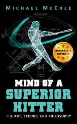Mind of a Superior Hitter: The Art, Science and Philosophy by Michael McCree