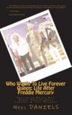 Who Wants to Live Forever - Queen : Life After Freddie Mercury, Paperback by ...