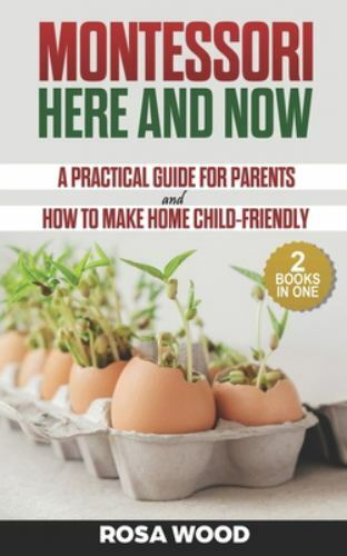 Montessori Here and Now : A Practical Guide for Parents - How to Make ...