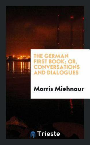 German First Book; or, Conversations and Dialogues by Morris Miehnaur ...
