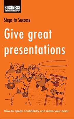 Give Great Presentations (Steps to Success)