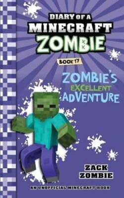 Diary of a Minecraft Zombie Book 17: Zombie's Excellent Adventure by Zack Zombie