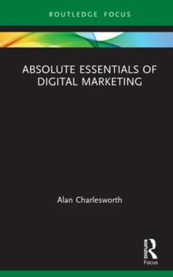 Absolute Essentials of Digital Marketing by Alan Charlesworth: New