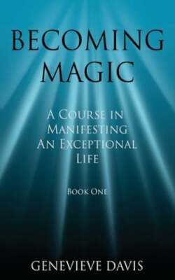 Becoming Magic: A Course in Manifesting an Exceptional Life (Book 1) by Davis