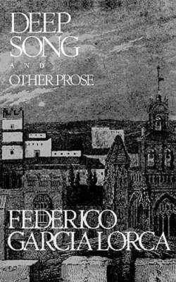 Deep Song and Other Prose by Federico Garcia Lorca: New